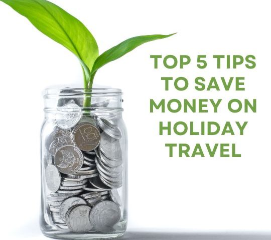 Top 5 Tips to Save Money on Holiday Travel